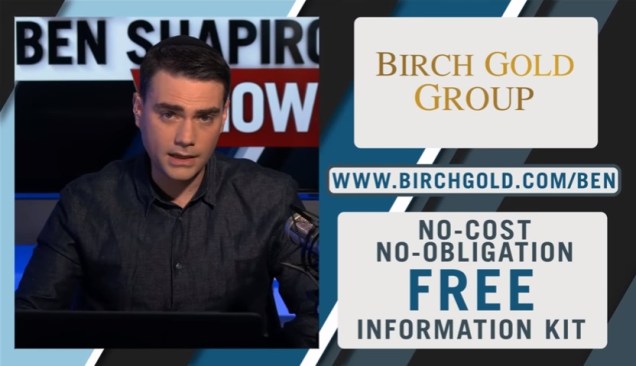 Ben Shapiro Show - Daily Wire - Birch Gold Group commercial - political YouTube - podcast