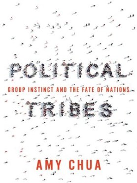 Political Tribes - Group Instinct And The Fate Of Nations - Professor Amy Chua