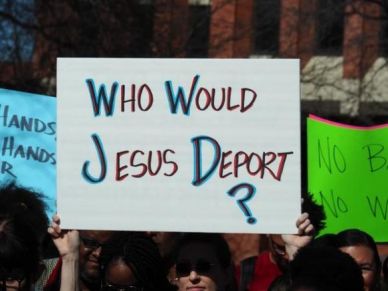 Who would Jesus deport - protest placard - Christian immigration debate - open borders